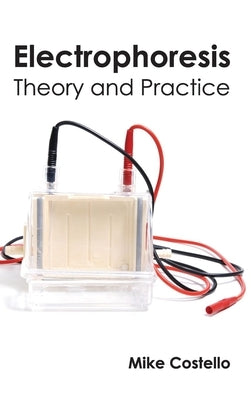Electrophoresis: Theory and Practice by Costello, Mike