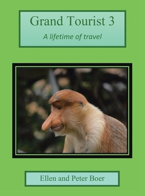 Grand Tourist 3: A Lifetime of Travel by Boer, Ellen And Peter