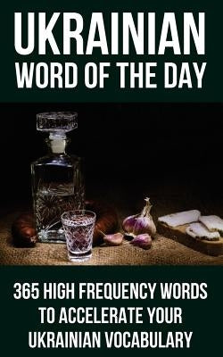 Ukrainian Word of the Day: 365 High Frequency Words to Accelerate Your Ukrainian Vocabulary by Word of the Day