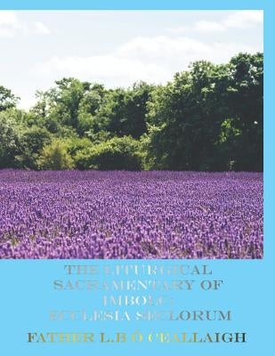 The Liturgical Sacramentary of Imbolc: Ecclesia Seclorum by O. Ceallaigh, L. B.