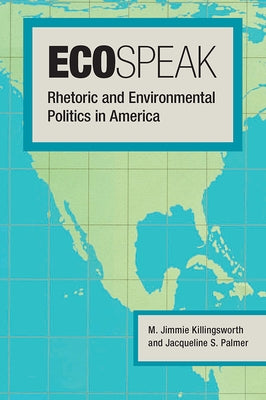 Ecospeak: Rhetoric and Environmental Politics in America by Killingsworth, M. Jimmie