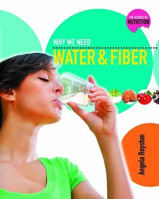 Why We Need Water and Fiber by Royston, Angela