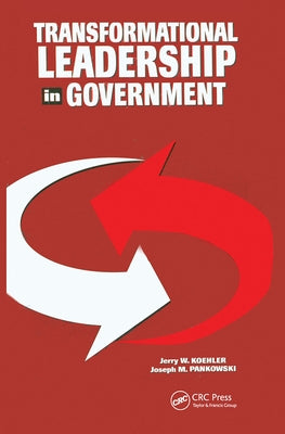 Transformational Leadership in Government by Koehler, Jerry W.