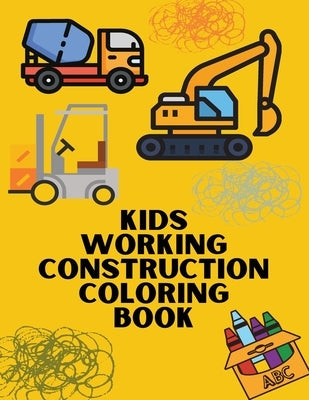 Kids Working Construction Coloring Book: Trucks, Rigs, and Machines for Young Builders by Journal, Dots