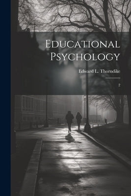 Educational Psychology: 2 by Thorndike, Edward L. 1874-1949