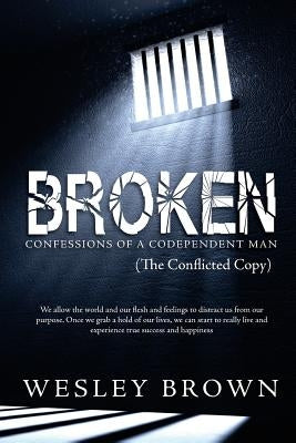 Broken: Confessions of a Codependent Man by Brown, Wesley Eugene