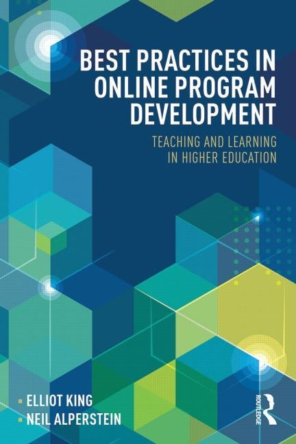 Best Practices in Online Program Development: Teaching and Learning in Higher Education by King, Elliot
