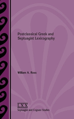 Postclassical Greek and Septuagint Lexicography by Ross, William a.