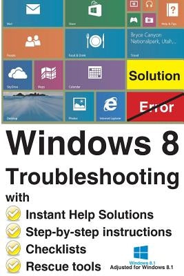 Windows 8 Troubleshooting: with Instant Help Solutions, Step-by-step instructions, Checklists, Rescue tools by Backer, Reiner