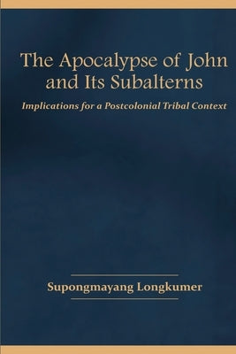 The Apocalypse of John and Its Subalterns by Longkumer, Mayang