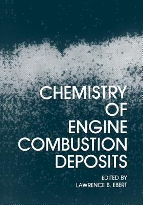 Chemistry of Engine Combustion Deposits by Ebert, Lawrence B.
