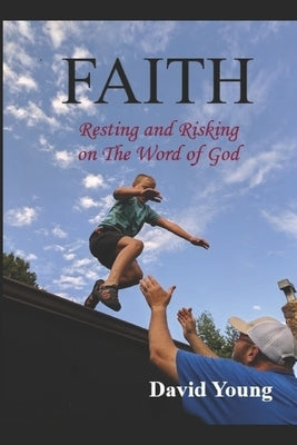 Faith: Risking and Resting on The Word of God by Young, David