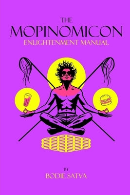 The Mopinomicon: Enlightenment Manual by Satva, Bodie