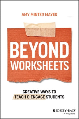 Beyond Worksheets: Creative Ways to Teach and Engage Students by Minter Mayer, Amy