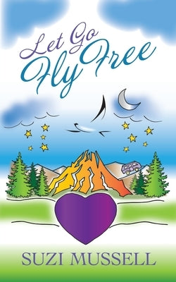 Let Go Fly Free by Mussell, Suzi