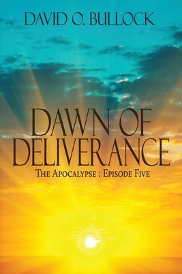 Dawn of Deliverance by Bullock, David O.
