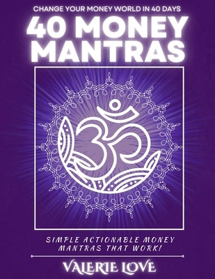 40 Money Mantras: 40 Days to Wealth Consciousness! by Love, Valerie