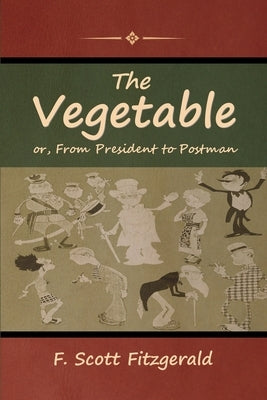 The Vegetable; or, From President to Postman by Fitzgerald, F. Scott