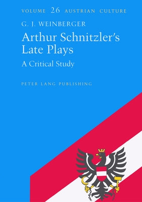 Arthur Schnitzler's Late Plays: A Critical Study by Zohn, Judith