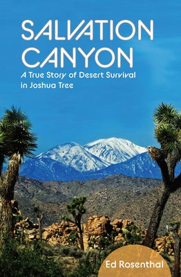 Salvation Canyon: A True Story of Desert Survival in Joshua Tree by Rosenthal, Ed