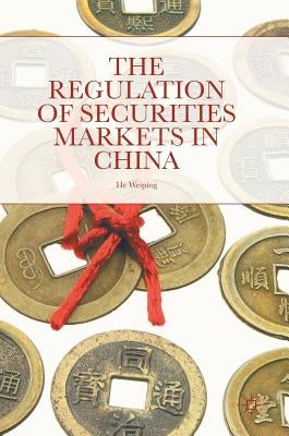 The Regulation of Securities Markets in China by He, Weiping