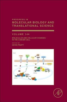 Molecular and Cellular Changes in the Cancer Cell: Volume 144 by Pruitt, Kevin