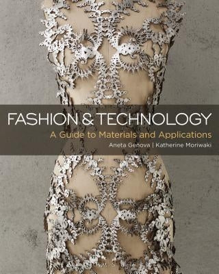 Fashion and Technology: A Guide to Materials and Applications by Genova, Aneta