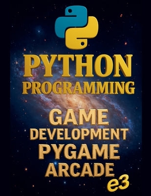 Python Programming: Game Development, Pygame, Arcade by E3