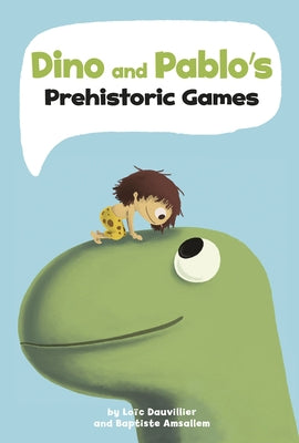 Dino and Pablo's Prehistoric Games by Dauvillier, Loïc