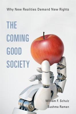 The Coming Good Society: Why New Realities Demand New Rights by Schulz, William F.