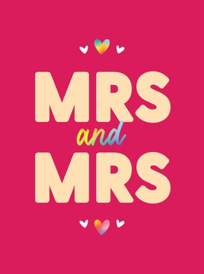 Mrs & Mrs: Romantic Quotes and Affirmations to Say "I Love You" to Your Partner by Summersdale