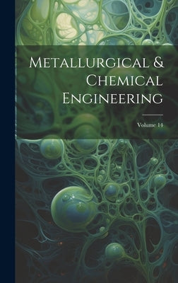 Metallurgical & Chemical Engineering; Volume 14 by Anonymous