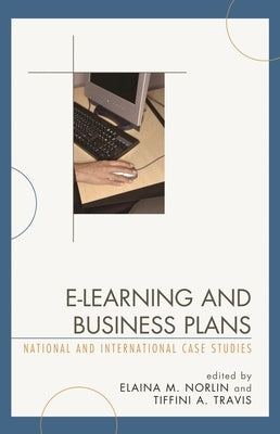 E-Learning and Business Plans: National and International Case Studies by Norlin, Elaina