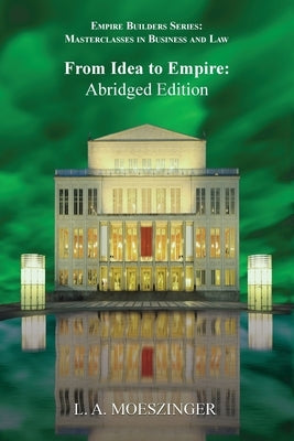 From Idea to Empire: Abridged Edition by Moeszinger, L. A.