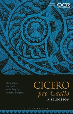 Cicero, Pro Caelio: A Selection by Longley, Georgina