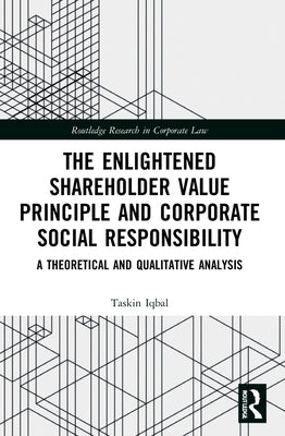 The Enlightened Shareholder Value Principle and Corporate Social Responsibility: A Theoretical and Qualitative Analysis by Iqbal, Taskin