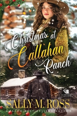 Christmas at Callahan Ranch: A Western Historical Romance Book by M. Ross, Sally