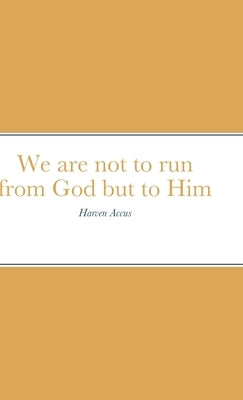 We are not to run from God but to Him: The Book of Jonah by Accus, Harven
