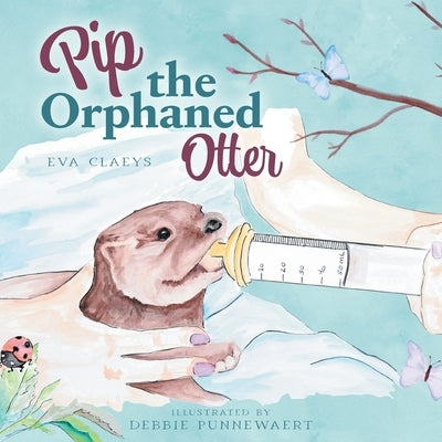 Pip the Orphaned Otter by Claeys, Eva