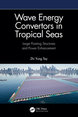 Wave Energy Convertors in Tropical Seas: Large Floating Structures and Power Enhancement by Tay, Zhi Yung