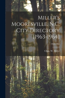 Miller's Mooresville, N.C. City Directory [1963-1964]; 1963-1964 by Miller, Chas W. (Charles W. ).