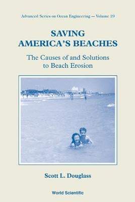 Saving America's Beaches: The Causes of and Solutions to Beach Erosion by Douglass, Scott L.