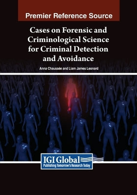 Cases on Forensic and Criminological Science for Criminal Detection and Avoidance by Chauss?e, Anna