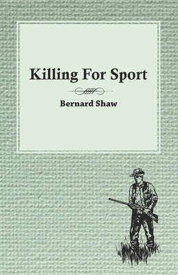 Killing for Sport - Essays by Various Writers by Various