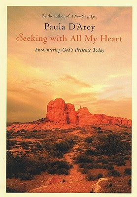 Seeking with All My Heart Encountering God's Presence Today by D'Arcy, Paula