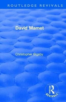Routledge Revivals: David Mamet (1985) by Bigsby, Christopher