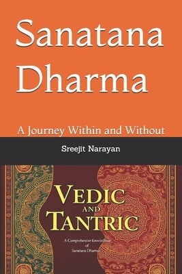 Sanatana Dharma: A Journey Within and Without by Narayan, Sreejit