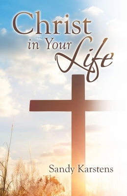 Christ in Your Life by Karstens, Sandy