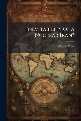 Inevitability of a Nuclear Iran? by Pruss, Jeffrey A.