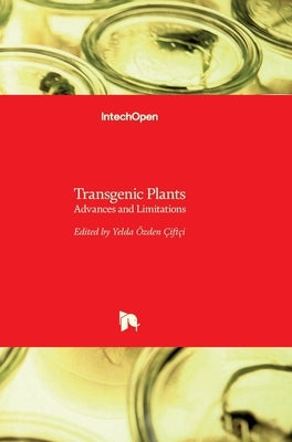 Transgenic Plants: Advances and Limitations by Ozden Çiftçi, Yelda
